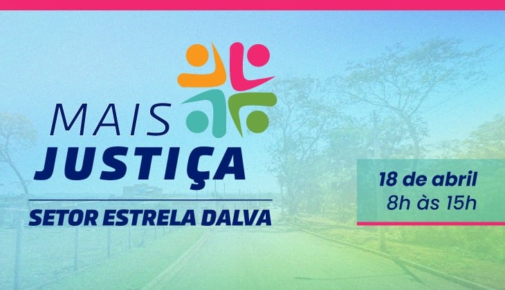 Autodescrição: Arte gráfica institucional com fundo em tons suaves de azul e verde, mostrando uma estrada de terra cercada por vegetação, levemente desfocada. No topo, há uma faixa horizontal em rosa. Ao centro, aparece o logotipo do programa “Mais Justiça”, formado por quatro figuras humanas estilizadas em cores vibrantes (laranja, rosa, azul e verde), dispostas de forma circular. Abaixo, em destaque, está o texto “MAIS JUSTIÇA” em letras grandes, sendo “JUSTIÇA” em azul escuro. Logo abaixo, lê-se “SETOR ESTRELA DALVA” em faixa azul. À direita, dentro de um retângulo com fundo claro, estão as informações do evento: “18 de abril” e “8h às 15h”. A composição transmite caráter informativo e institucional.