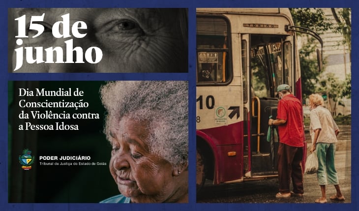 Card institucional em formato horizontal, com fundo azul-escuro texturizado e dividido em três fotografias. No canto superior esquerdo, há um close em preto e branco de parte do rosto de uma pessoa idosa, destacando um dos olhos e as marcas de expressão. Sobre a imagem, em letras grandes brancas, está escrito: “15 de junho”.  Abaixo, à esquerda, aparece a fotografia colorida de uma mulher idosa negra, de cabelos grisalhos e volumosos, olhando para baixo com expressão reflexiva. Ao lado dela, em texto branco, lê-se: “Dia Mundial de Conscientização da Violência contra a Pessoa Idosa”. Na parte inferior esquerda está a logomarca do Poder Judiciário – Tribunal de Justiça do Estado de Goiás.  À direita do card, uma fotografia mostra um casal de idosos em uma rua. O homem veste camisa vermelha e boné claro; a mulher usa blusa clara e calça verde. Ambos caminham em direção à porta de um ônibus urbano estacionado, enquanto a mulher carrega uma sacola. A composição reforça a temática do respeito, da proteção e da valorização das pessoas idosas.