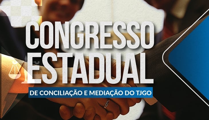1º Congresso Estadual de Conciliação e Mediação do TJGO será realizado nos dias 22 e 23 de setembro; inscrições já estão abertas