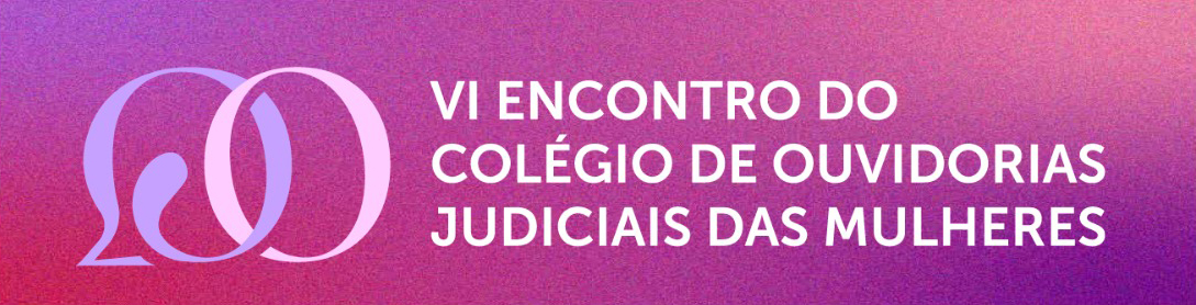 VI Encontro do Colégio de Ouvidorias Judiciais das Mulheres