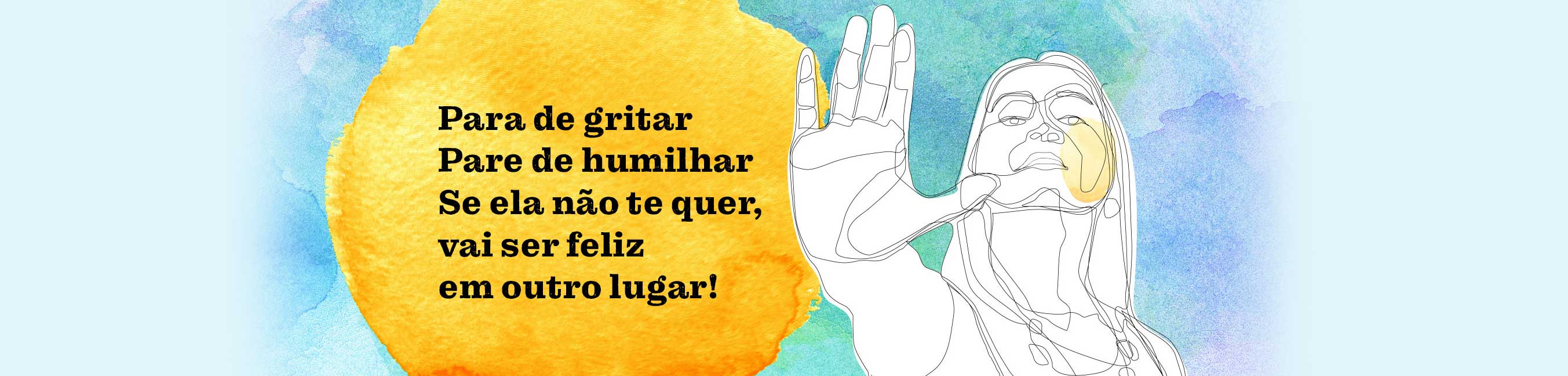 PARE DE GRITAR. PARE DE HUMILHAR. SE ELA NÃO TE QUER, VAI SER FELIZ EM OUTRO LUGAR!